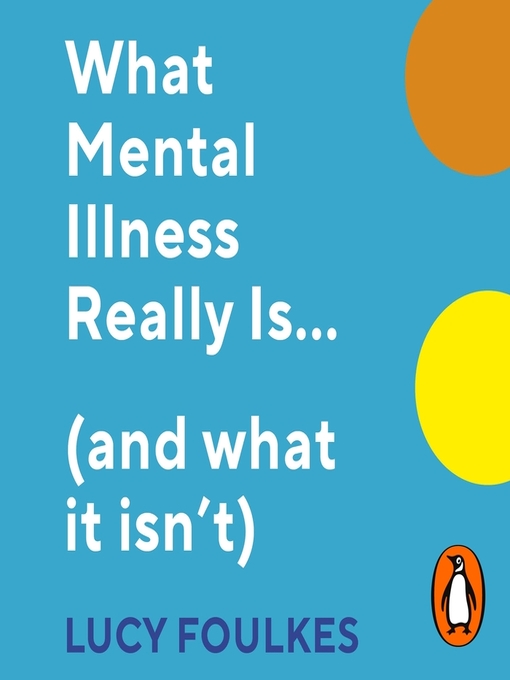Title details for What Mental Illness Really Is... (and what it isn't) by Lucy Foulkes - Available